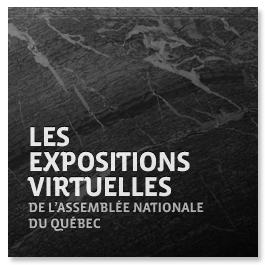 Les Expositions virtuelles de l'Assemblée nationale du Québec