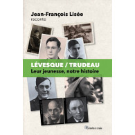 Lévesque/Trudeau : leur jeunesse, notre histoire