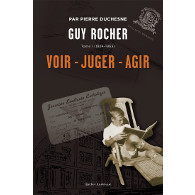 Guy Rocher, tome 1 (1924-1963). Voir – Juger – Agir